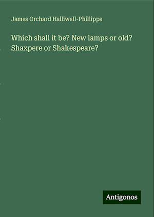 Which shall it be? New lamps or old? Shaxpere or Shakespeare?