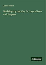 Warblings by the Way: Or, Lays of Love and Progress