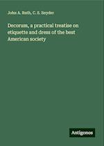 Decorum, a practical treatise on etiquette and dress of the best American society