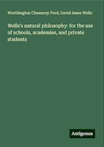 Wells's natural philosophy: for the use of schools, academies, and private students