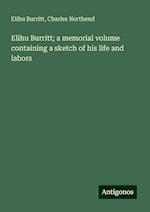 Elihu Burritt; a memorial volume containing a sketch of his life and labors