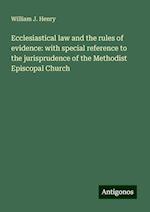 Ecclesiastical law and the rules of evidence: with special reference to the jurisprudence of the Methodist Episcopal Church