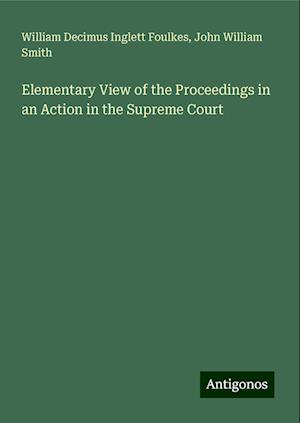 Elementary View of the Proceedings in an Action in the Supreme Court