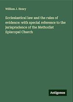 Ecclesiastical law and the rules of evidence: with special reference to the jurisprudence of the Methodist Episcopal Church