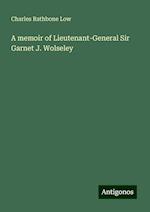 A memoir of Lieutenant-General Sir Garnet J. Wolseley