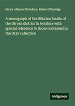 A monograph of the Silurian fossils of the Girvan district in Ayrshire with special reference to those contained in the Gray collection