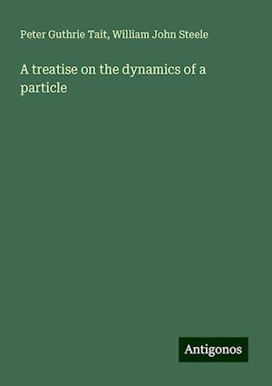 A treatise on the dynamics of a particle