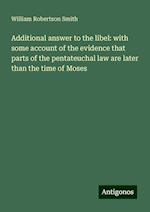 Additional answer to the libel: with some account of the evidence that parts of the pentateuchal law are later than the time of Moses