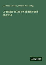 A treatise on the law of mines and minerals