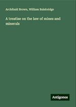 A treatise on the law of mines and minerals