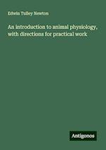 An introduction to animal physiology, with directions for practical work