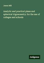 Analytic and practical plane and spherical trigonometry: for the use of colleges and schools