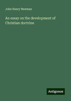 Få An Essay On The Development Of Christian Doctrine Af John Henry ...