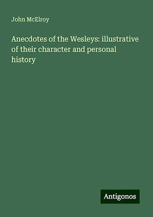 Anecdotes of the Wesleys: illustrative of their character and personal history