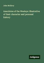 Anecdotes of the Wesleys: illustrative of their character and personal history