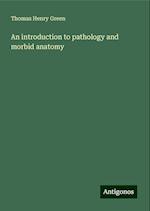 An introduction to pathology and morbid anatomy