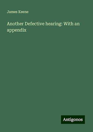 Another Defective hearing: With an appendix