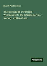 Brief account of a tour from Westminster to the extreme north of Norway, written at sea