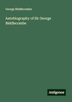 Autobiography of Sir George Biddlecombe