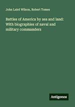 Battles of America by sea and land: With biographies of naval and military commanders