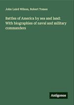 Battles of America by sea and land: With biographies of naval and military commanders