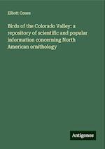 Birds of the Colorado Valley: a repository of scientific and popular information concerning North American ornithology