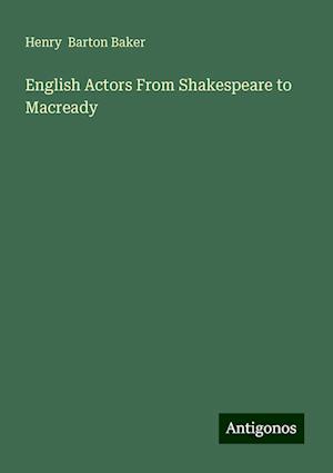 English Actors From Shakespeare to Macready