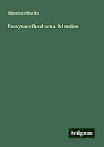 Essays on the drama. 2d series