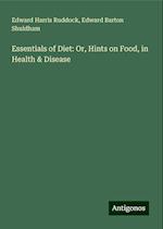 Essentials of Diet: Or, Hints on Food, in Health & Disease