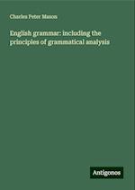 English grammar: including the principles of grammatical analysis