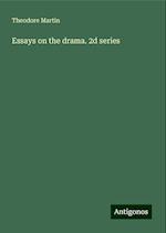 Essays on the drama. 2d series