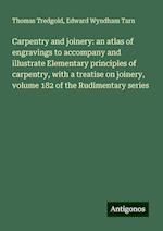 Carpentry and joinery: an atlas of engravings to accompany and illustrate Elementary principles of carpentry, with a treatise on joinery, volume 182 of the Rudimentary series