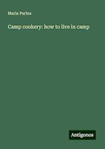 Camp cookery: how to live in camp