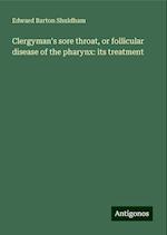 Clergyman's sore throat, or follicular disease of the pharynx: its treatment