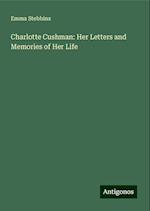 Charlotte Cushman: Her Letters and Memories of Her Life