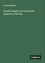 Charles Kingsley; his letters and memories of his life