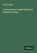 Correspondence Douglas Robert and Engelmann George