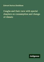 Coughs and their cure: with special chapters on consumption and change of climate