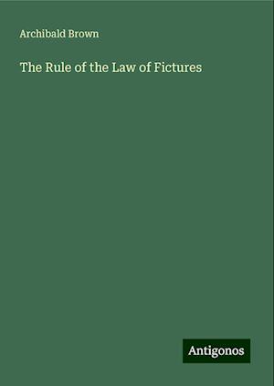 The Rule of the Law of Fictures