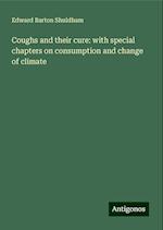 Coughs and their cure: with special chapters on consumption and change of climate