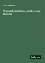 Criminal Reminiscences and Detective Sketches