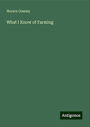 What I Know of Farming