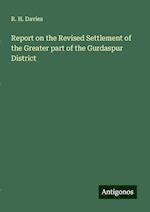 Report on the Revised Settlement of the Greater part of the Gurdaspur District