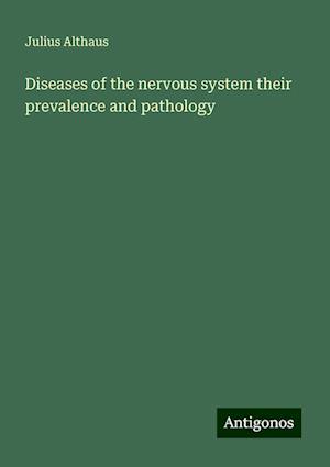 Diseases of the nervous system their prevalence and pathology