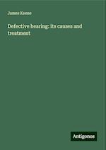 Defective hearing: its causes and treatment