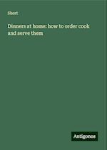 Dinners at home: how to order cook and serve them