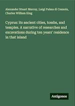 Cyprus: its ancient cities, tombs, and temples. A narrative of researches and excavations during ten years' residence in that island