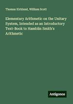 Elementary Arithmetic on the Unitary System, Intended as an Introductory Text-Book to Hamblin Smith's Arithmetic