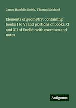 Elements of geometry: containing books I to VI and portions of books XI and XII of Euclid: with exercises and notes