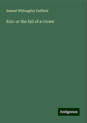 Eric: or the fall of a crown